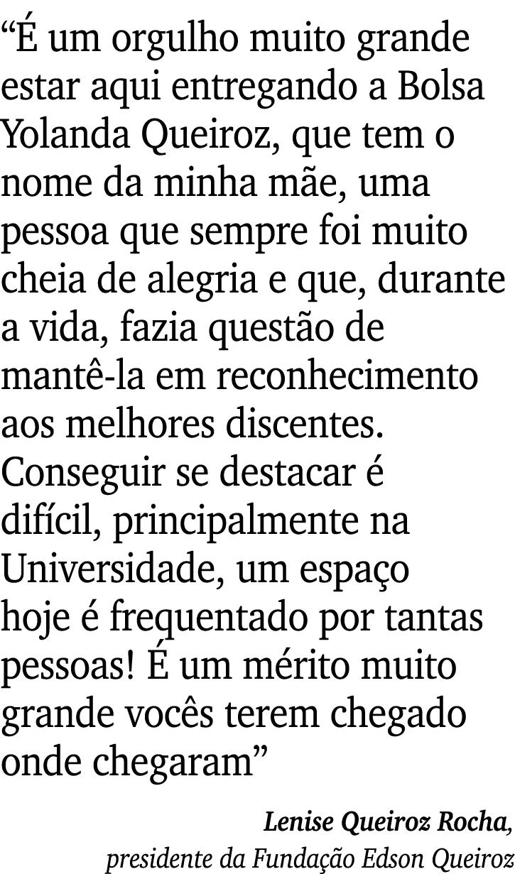 É um orgulho muito grande estar aqui entregando a Bolsa Yolanda Queiroz, que tem o nome da minha mãe, uma pessoa que   