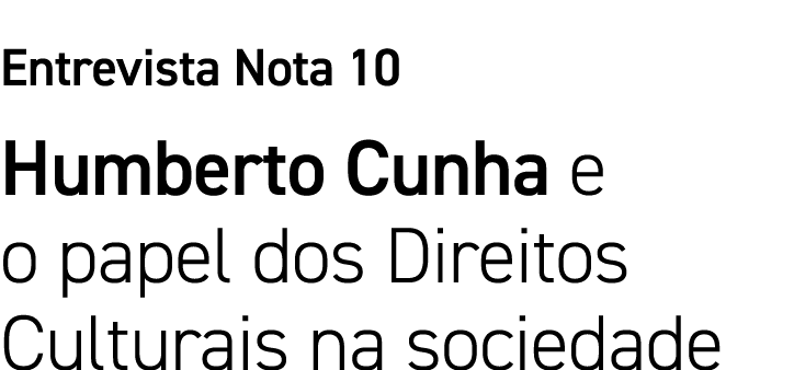 Entrevista Nota 10 Humberto Cunha e o papel dos Direitos Culturais na sociedade