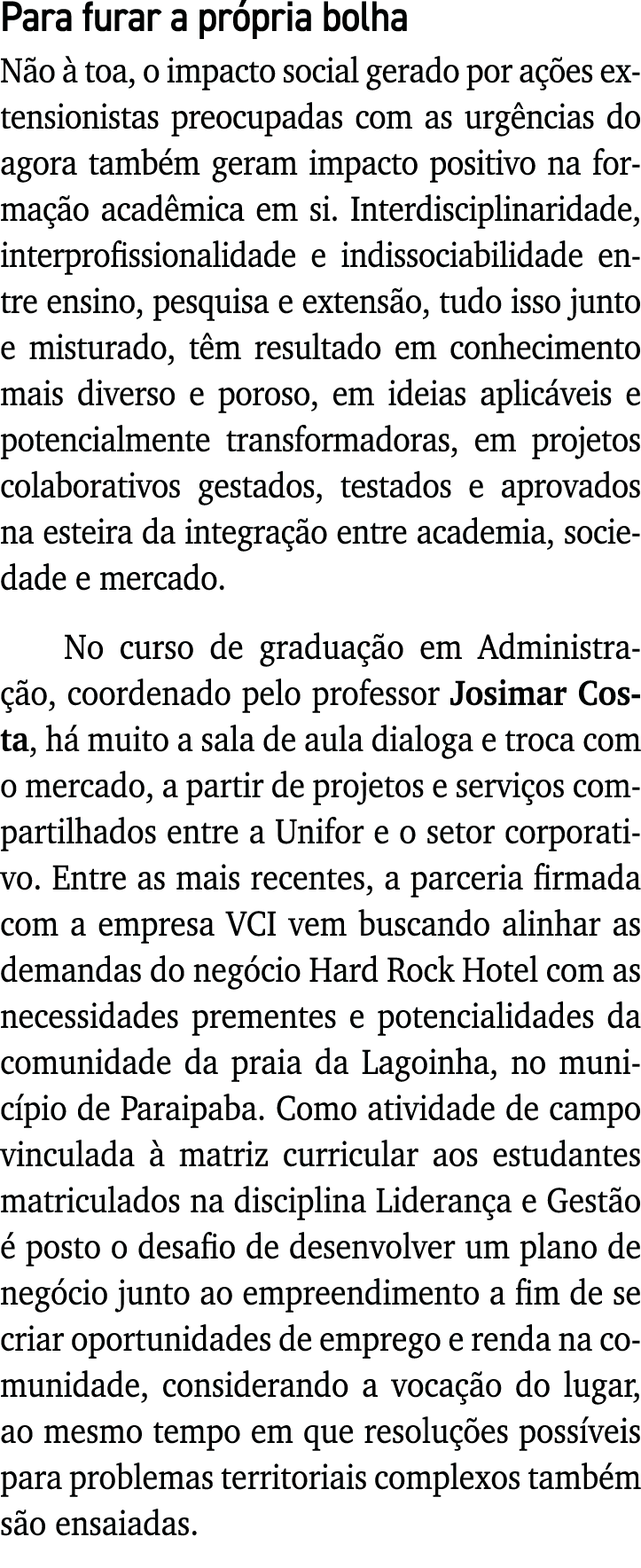 Para furar a própria bolha Não à toa, o impacto social gerado por ações extensionistas preocupadas com as urgências d   