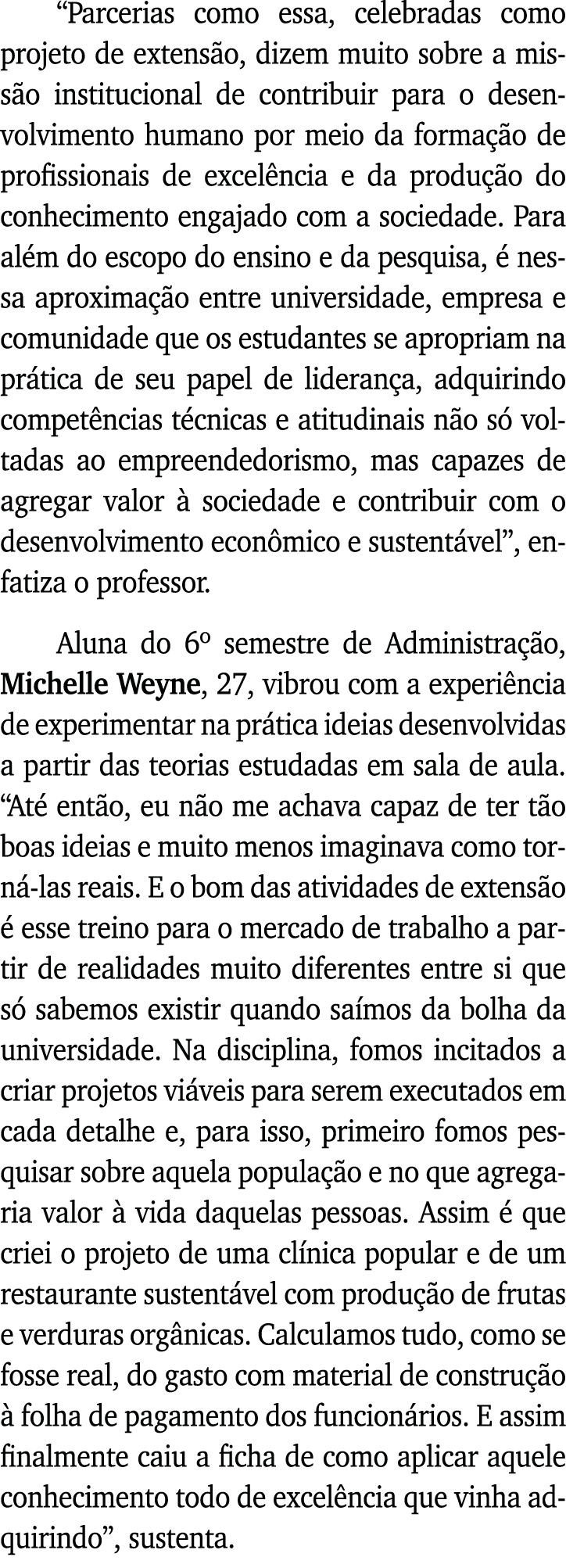  Parcerias como essa, celebradas como projeto de extensão, dizem muito sobre a missão institucional de contribuir par   