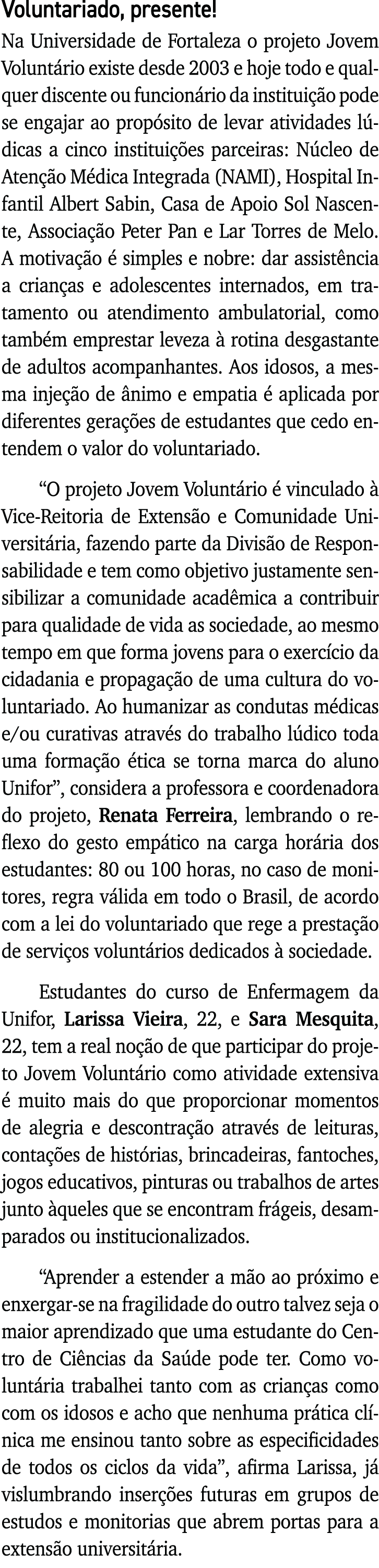 Voluntariado, presente  Na Universidade de Fortaleza o projeto Jovem Voluntário existe desde 2003 e hoje todo e qualq   