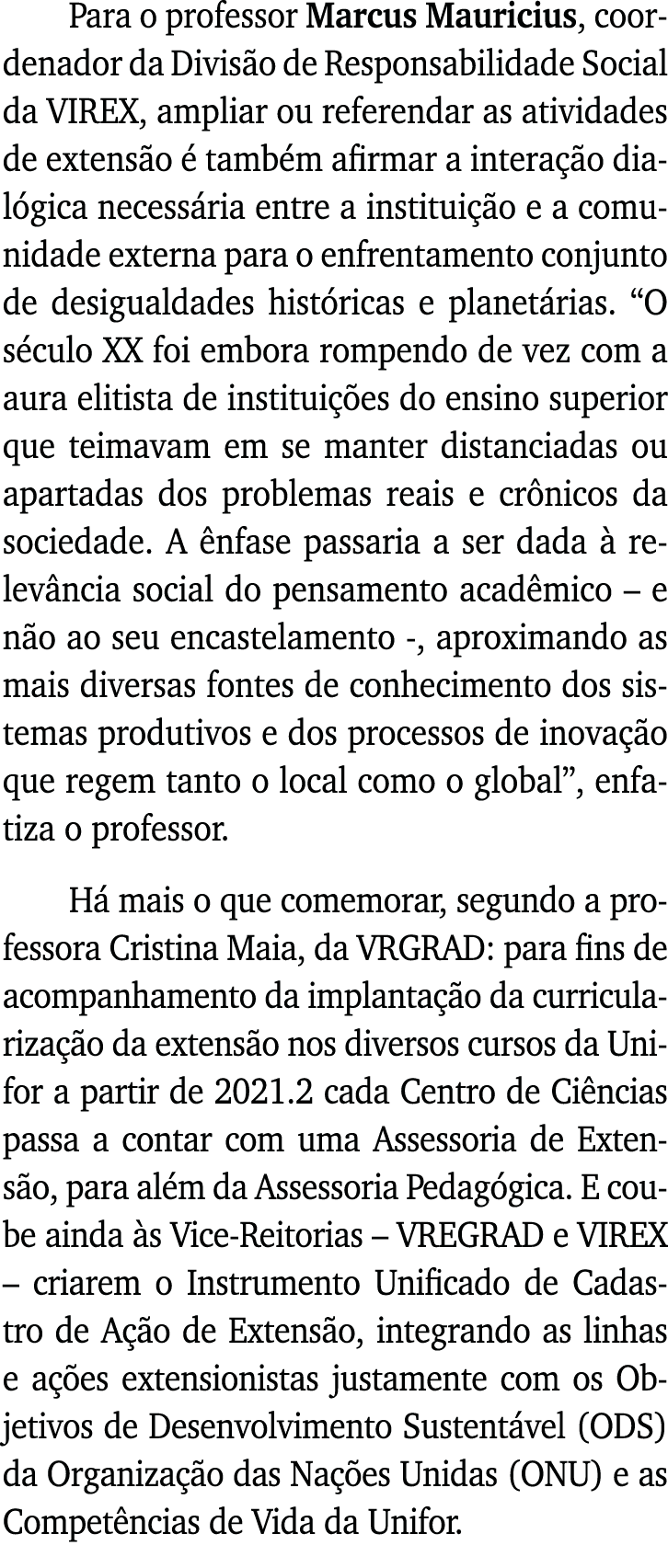 Para o professor Marcus Mauricius, coordenador da Divisão de Responsabilidade Social da VIREX, ampliar ou referendar    