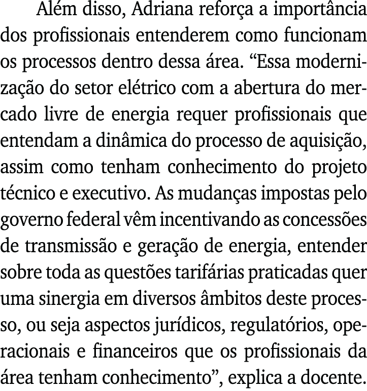 Além disso, Adriana reforça a importância dos profissionais entenderem como funcionam os processos dentro dessa área    