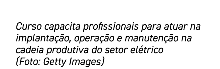 Curso capacita profissionais para atuar na implantação, operação e manutenção na cadeia produtiva do setor elétrico (   