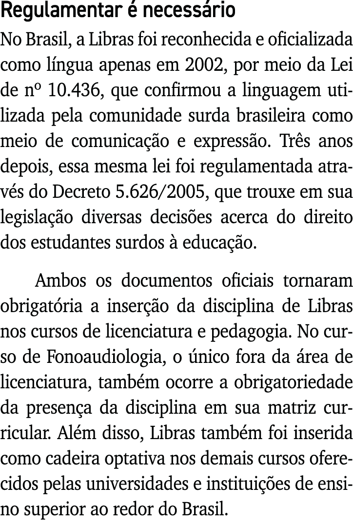 Regulamentar é necessário No Brasil, a Libras foi reconhecida e oficializada como língua apenas em 2002, por meio da    
