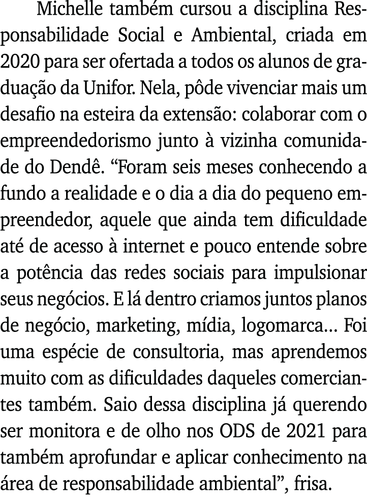 Michelle também cursou a disciplina Responsabilidade Social e Ambiental, criada em 2020 para ser ofertada a todos os    