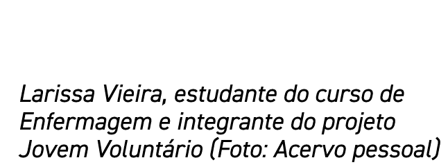 Larissa Vieira, estudante do curso de Enfermagem e integrante do projeto Jovem Voluntário (Foto: Acervo pessoal)