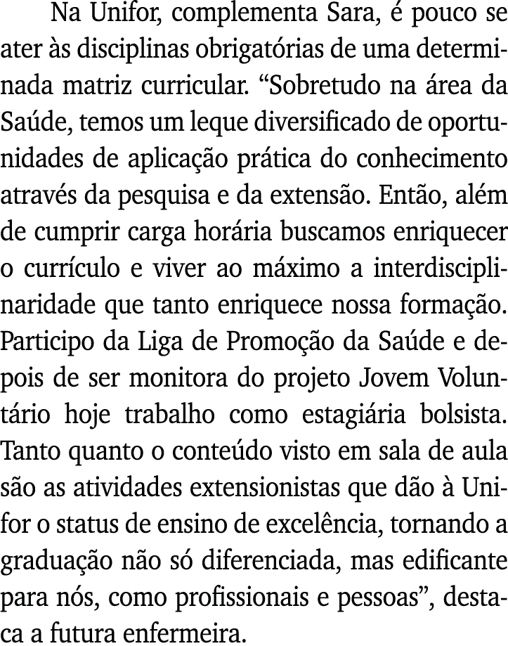 Na Unifor, complementa Sara, é pouco se ater às disciplinas obrigatórias de uma determinada matriz curricular   Sobre   