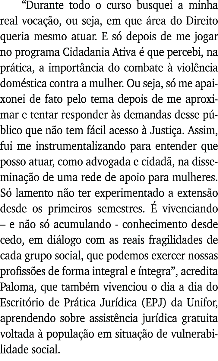  Durante todo o curso busquei a minha real vocação, ou seja, em que área do Direito queria mesmo atuar  E só depois d   