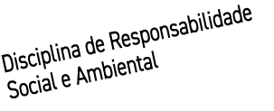 Disciplina de Responsabilidade Social e Ambiental