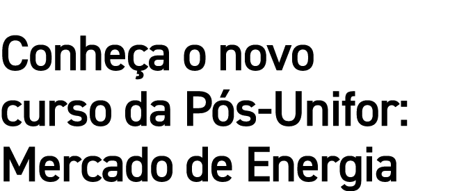 Conheça o novo curso da Pós-Unifor: Mercado de Energia