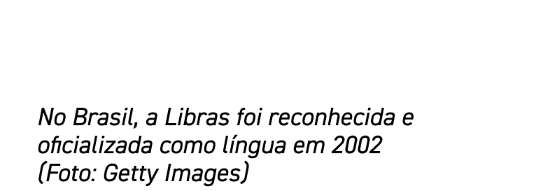 No Brasil, a Libras foi reconhecida e oficializada como língua em 2002 (Foto: Getty Images)