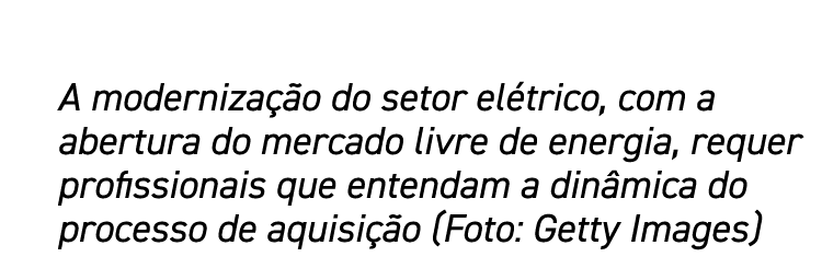 A modernização do setor elétrico, com a abertura do mercado livre de energia, requer profissionais que entendam a din   