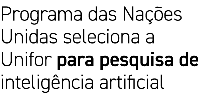 Programa das Nações Unidas seleciona a Unifor para pesquisa de inteligência artificial