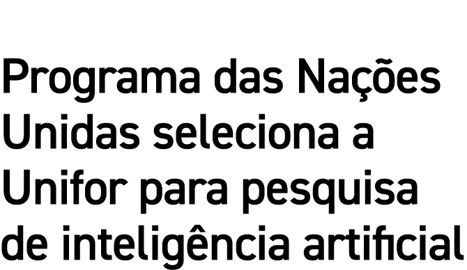 Programa das Nações Unidas seleciona a Unifor para pesquisa de inteligência artificial