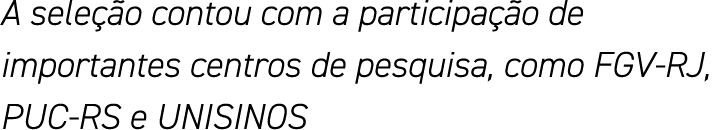 A seleção contou com a participação de importantes centros de pesquisa, como FGV-RJ, PUC-RS e UNISINOS