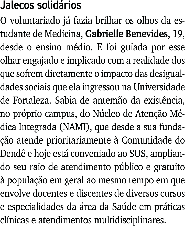 Jalecos solidários O voluntariado já fazia brilhar os olhos da estudante de Medicina, Gabrielle Benevides, 19, desde    