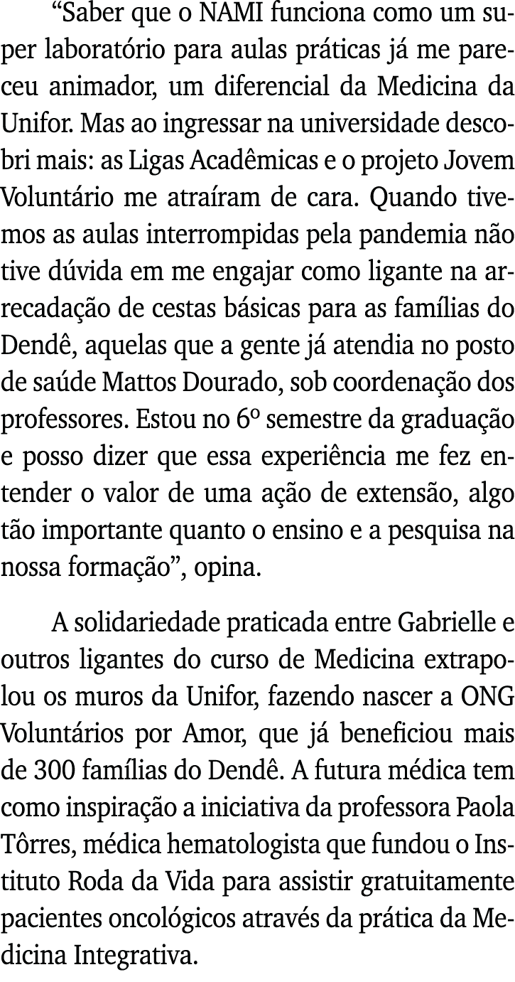  Saber que o NAMI funciona como um super laboratório para aulas práticas já me pareceu animador, um diferencial da Me   