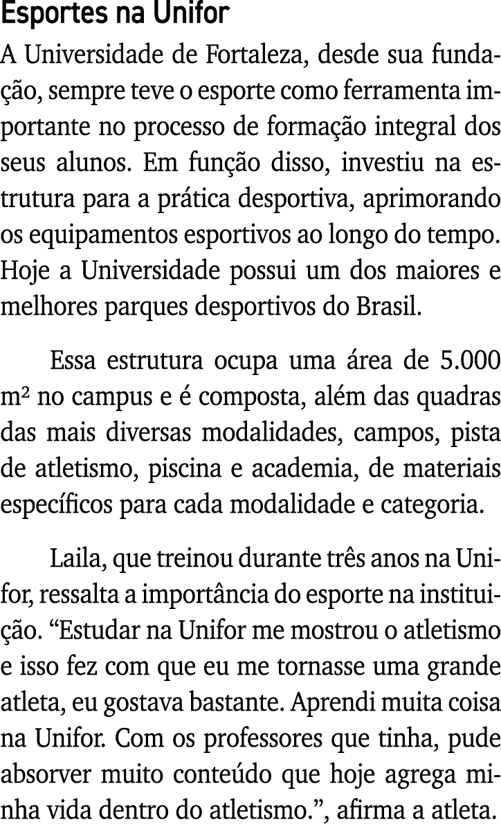 Esportes na Unifor A Universidade de Fortaleza, desde sua fundação, sempre teve o esporte como ferramenta importante    