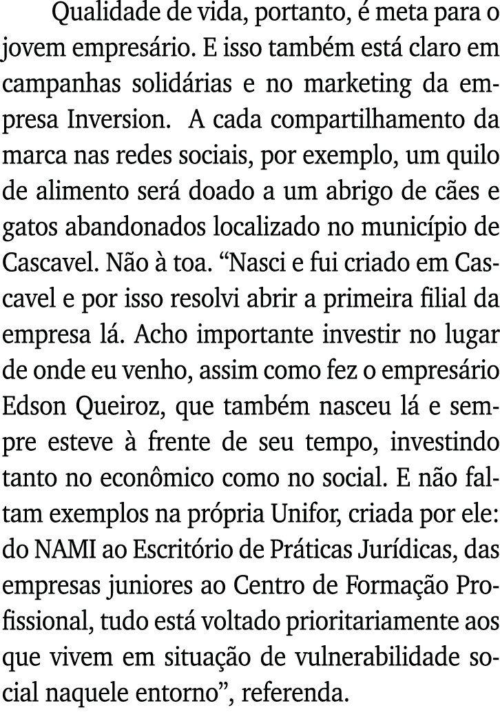 Qualidade de vida, portanto, é meta para o jovem empresário  E isso também está claro em campanhas solidárias e no ma   