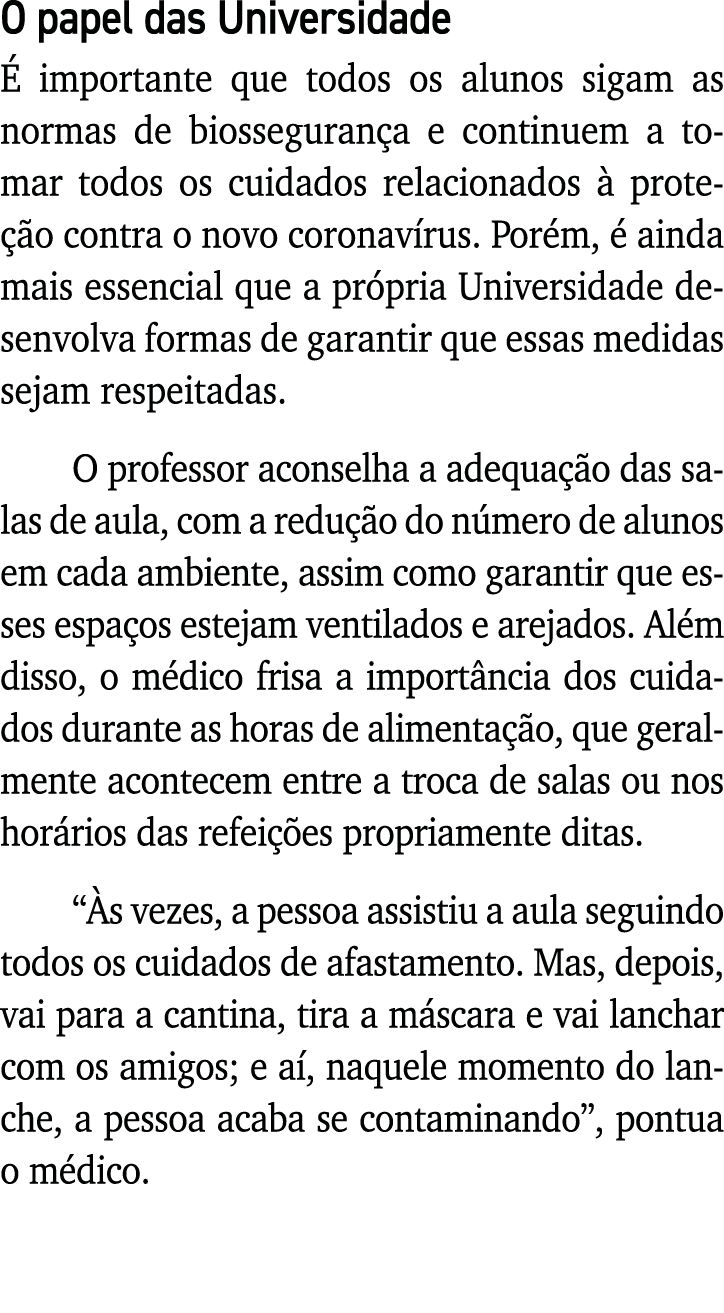 O papel das Universidade É importante que todos os alunos sigam as normas de biossegurança e continuem a tomar todos    