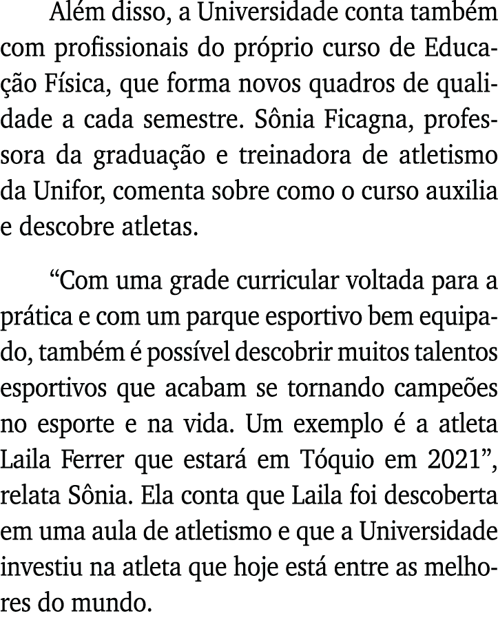 Além disso, a Universidade conta também com profissionais do próprio curso de Educação Física, que forma novos quadro   