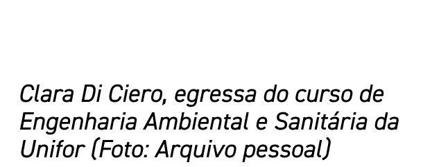 Clara Di Ciero, egressa do curso de Engenharia Ambiental e Sanitária da Unifor (Foto: Arquivo pessoal)