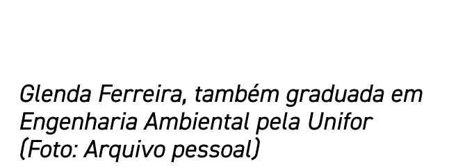 Glenda Ferreira, também graduada em Engenharia Ambiental pela Unifor (Foto: Arquivo pessoal)