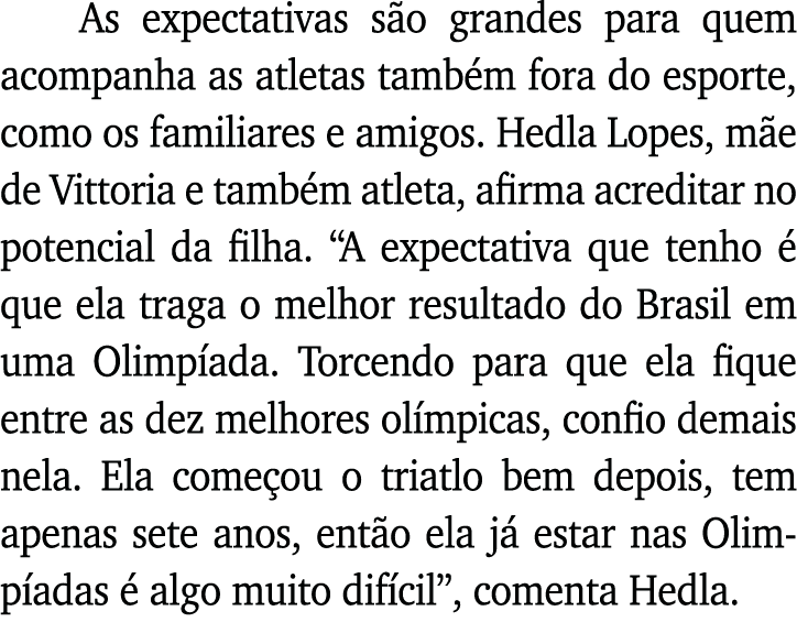 As expectativas são grandes para quem acompanha as atletas também fora do esporte, como os familiares e amigos  Hedla   
