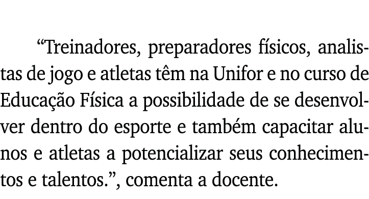   Treinadores, preparadores físicos, analistas de jogo e atletas têm na Unifor e no curso de Educação Física a possib   