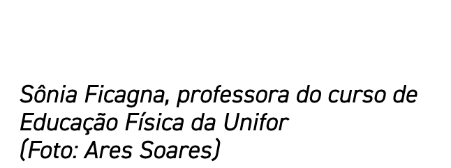 Sônia Ficagna, professora do curso de Educação Física da Unifor (Foto: Ares Soares)