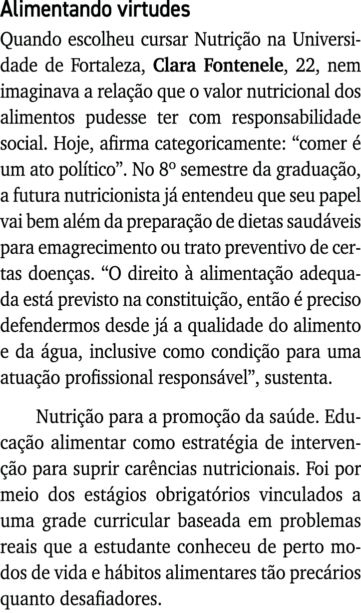 Alimentando virtudes Quando escolheu cursar Nutrição na Universidade de Fortaleza, Clara Fontenele, 22, nem imaginava   