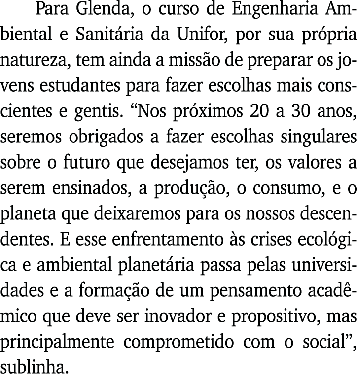 Para Glenda, o curso de Engenharia Ambiental e Sanitária da Unifor, por sua própria natureza, tem ainda a missão de p   