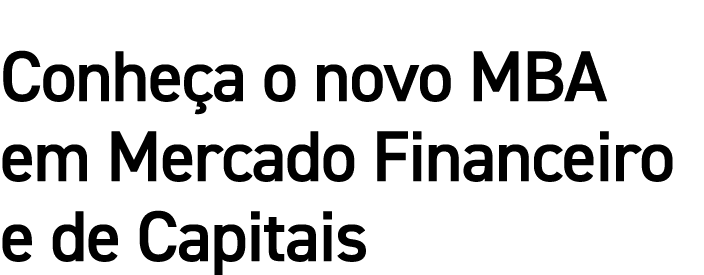 Conheça o novo MBA em Mercado Financeiro e de Capitais