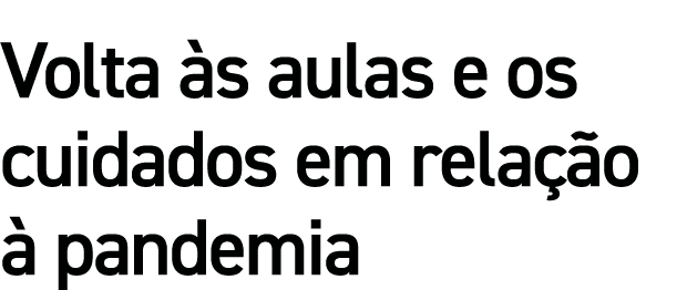 Volta às aulas e os cuidados em relação à pandemia
