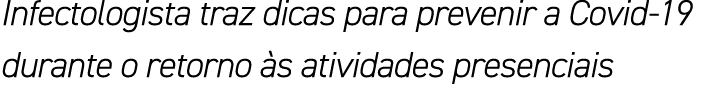 Infectologista traz dicas para prevenir a Covid-19 durante o retorno às atividades presenciais