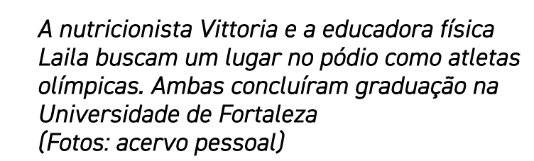 A nutricionista Vittoria e a educadora física Laila buscam um lugar no pódio como atletas olímpicas  Ambas concluíram   
