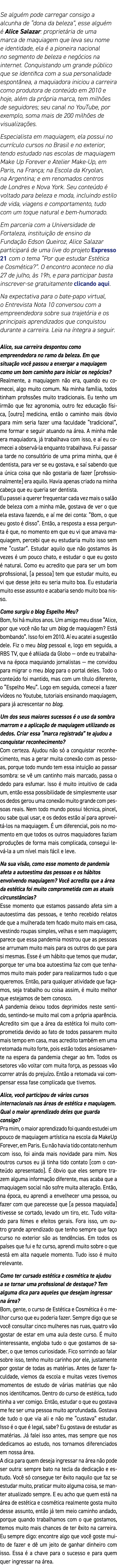 Se alguém pode carregar consigo a alcunha de  dona da beleza , esse alguém é Alice Salazar: proprietária de uma marca   