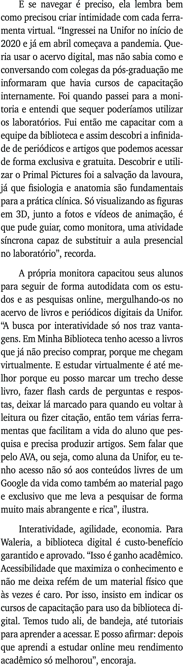 E se navegar é preciso, ela lembra bem como precisou criar intimidade com cada ferramenta virtual   Ingressei na Unif   