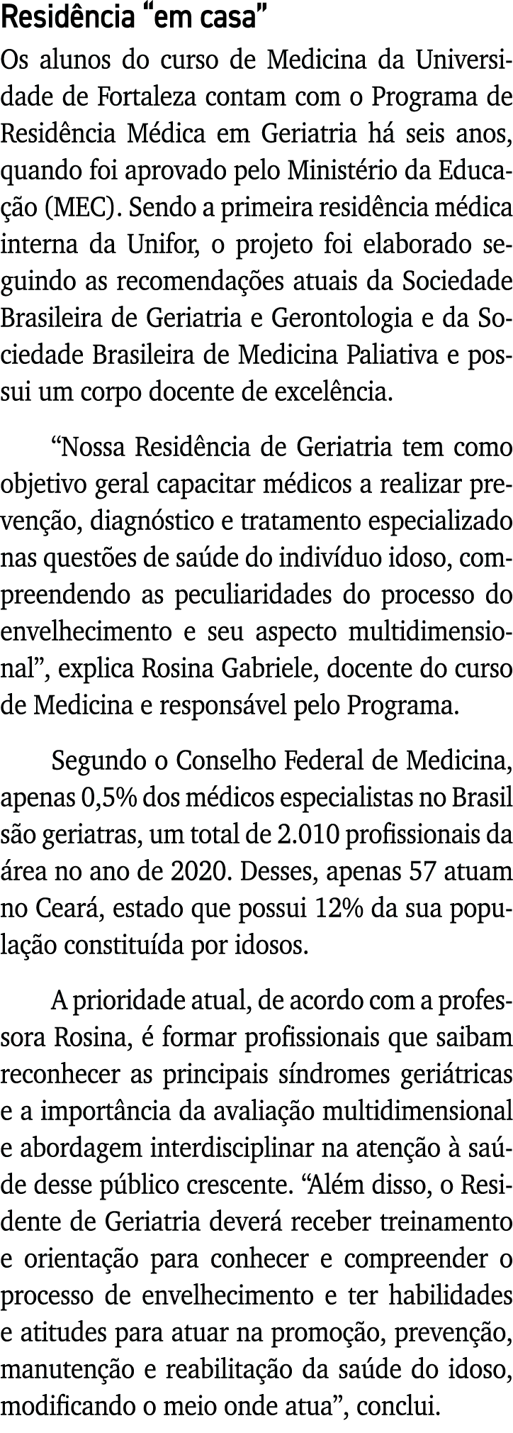 Residência  em casa  Os alunos do curso de Medicina da Universidade de Fortaleza contam com o Programa de Residência    