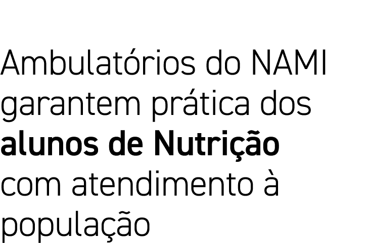 Ambulatórios do NAMI garantem prática dos alunos de Nutrição com atendimento à população