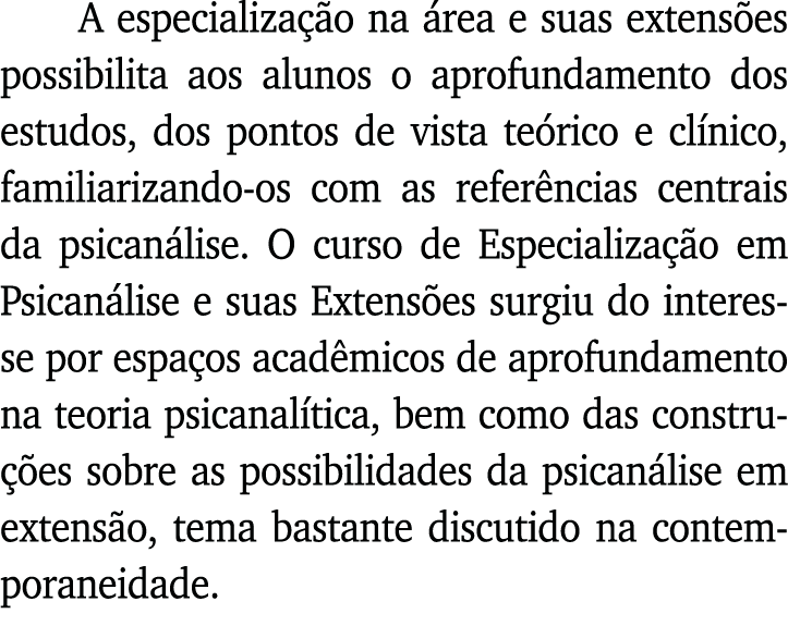 A especialização na área e suas extensões possibilita aos alunos o aprofundamento dos estudos, dos pontos de vista te   