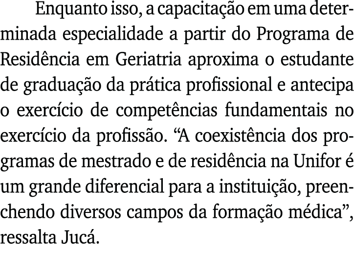 Enquanto isso, a capacitação em uma determinada especialidade a partir do Programa de Residência em Geriatria aproxim   