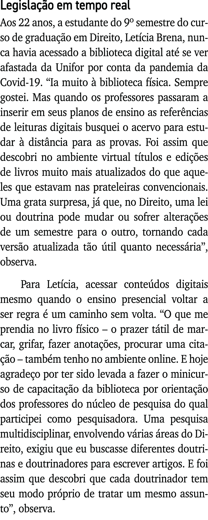 Legislação em tempo real Aos 22 anos, a estudante do 9  semestre do curso de graduação em Direito, Letícia Brena, nun   