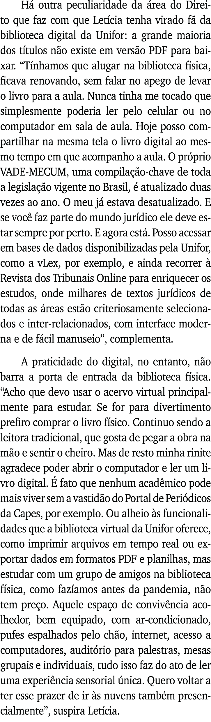 Há outra peculiaridade da área do Direito que faz com que Letícia tenha virado fã da biblioteca digital da Unifor: a    