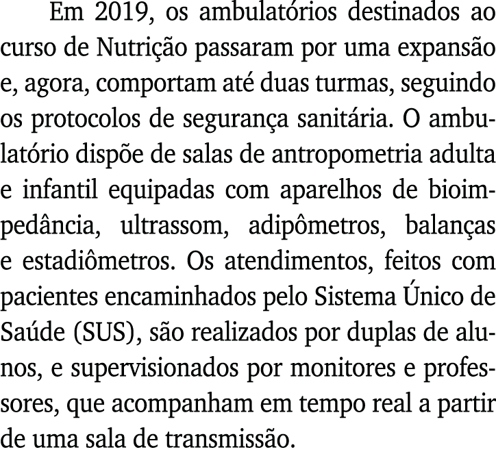 Em 2019, os ambulatórios destinados ao curso de Nutrição passaram por uma expansão e, agora, comportam até duas turma   