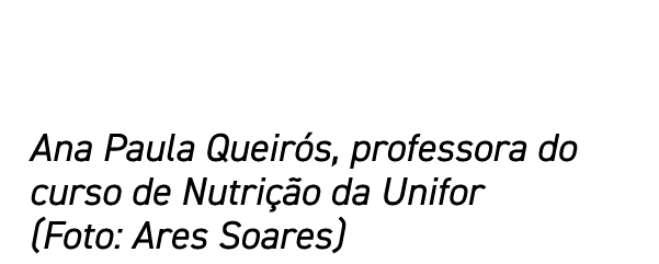 Ana Paula Queirós, professora do curso de Nutrição da Unifor (Foto: Ares Soares)