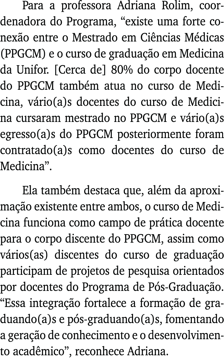 Para a professora Adriana Rolim, coordenadora do Programa,  existe uma forte conexão entre o Mestrado em Ciências Méd   