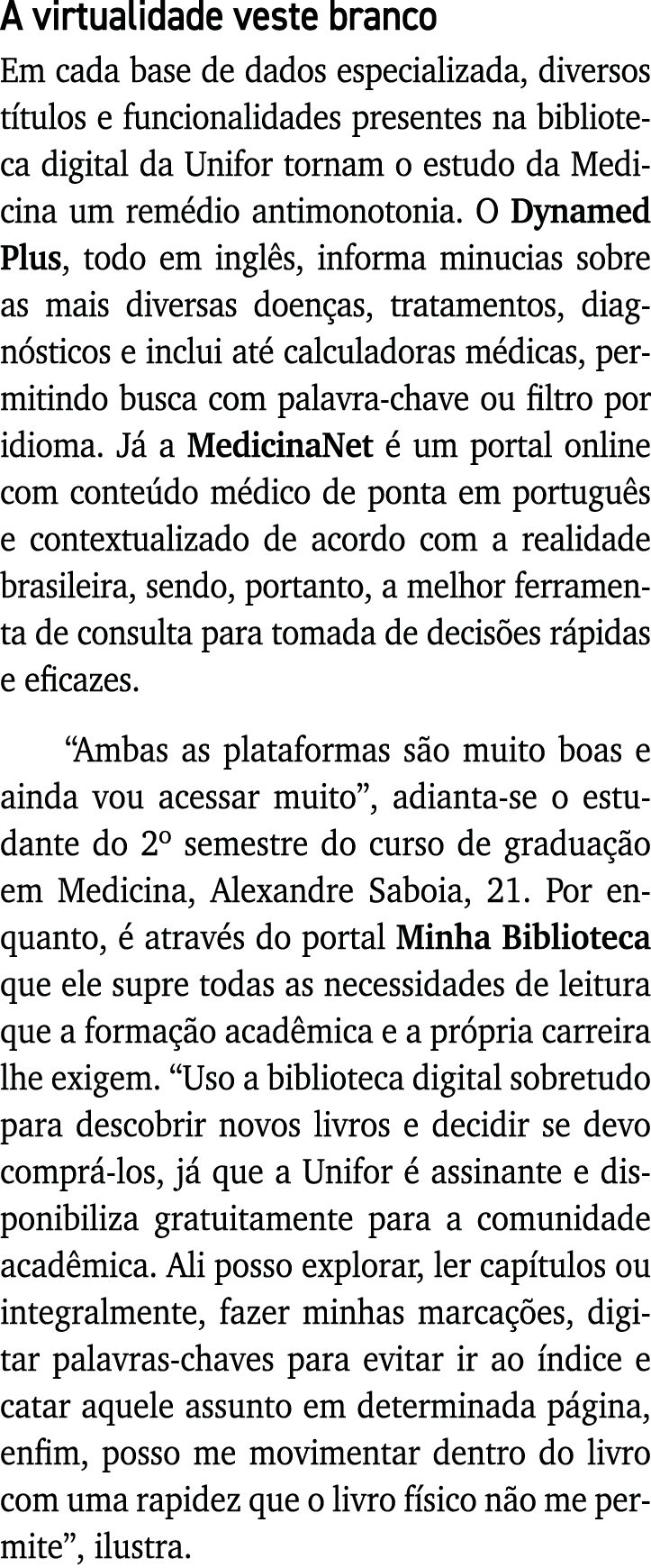 A virtualidade veste branco Em cada base de dados especializada, diversos títulos e funcionalidades presentes na bibl   