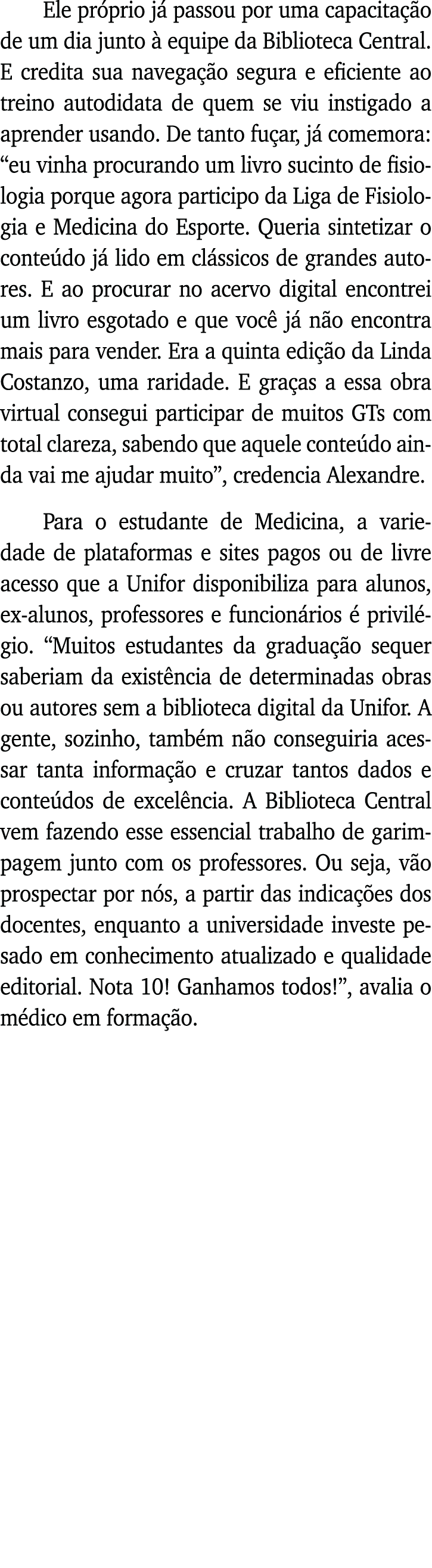 Ele próprio já passou por uma capacitação de um dia junto à equipe da Biblioteca Central  E credita sua navegação seg   